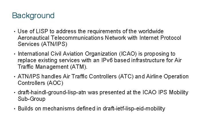 Background • Use of LISP to address the requirements of the worldwide Aeronautical Telecommunications