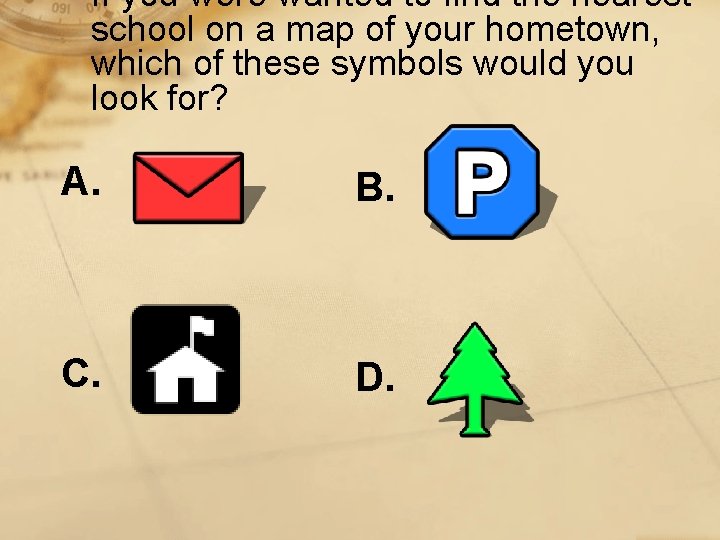 If you were wanted to find the nearest school on a map of your
