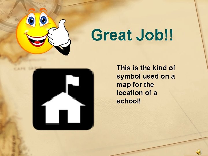 Great Job!! This is the kind of symbol used on a map for the