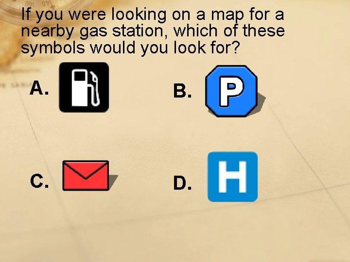 If you were looking on a map for a nearby gas station, which of