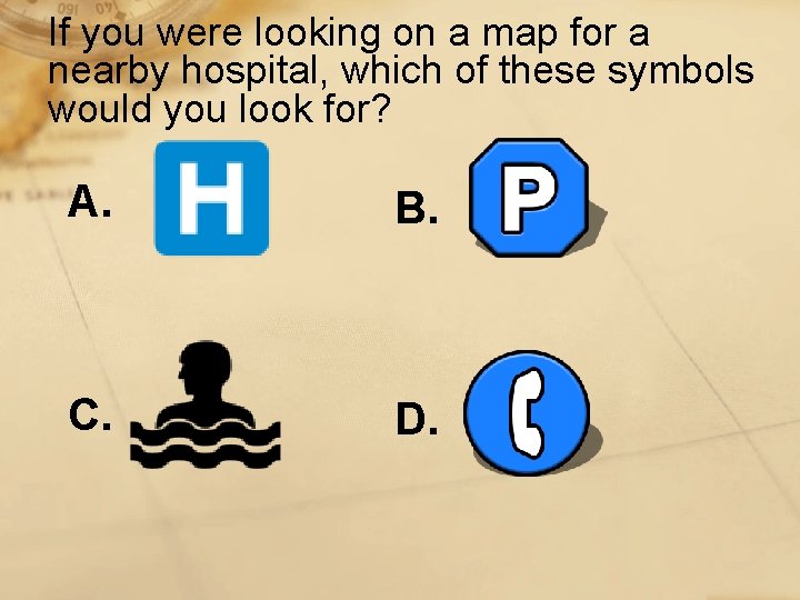 If you were looking on a map for a nearby hospital, which of these