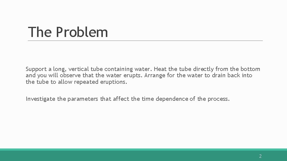 The Problem Support a long, vertical tube containing water. Heat the tube directly from