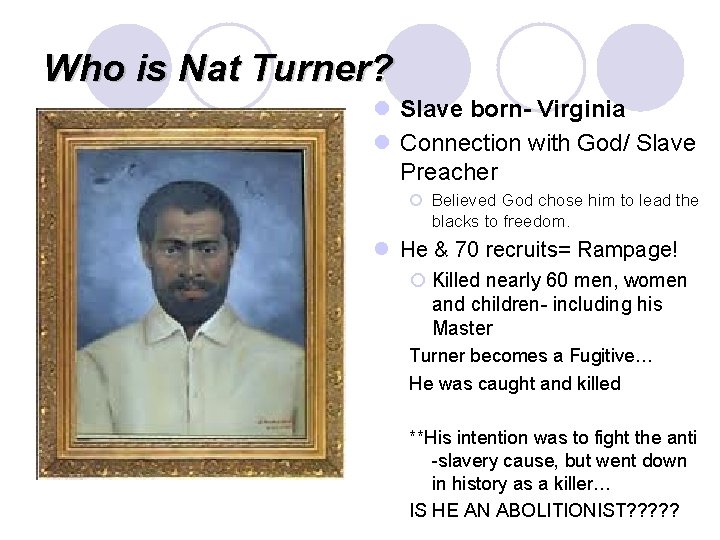 Who is Nat Turner? l Slave born- Virginia l Connection with God/ Slave Preacher