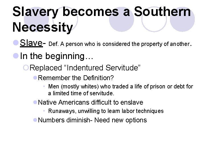 Slavery becomes a Southern Necessity l Slave- Def. A person who is considered the