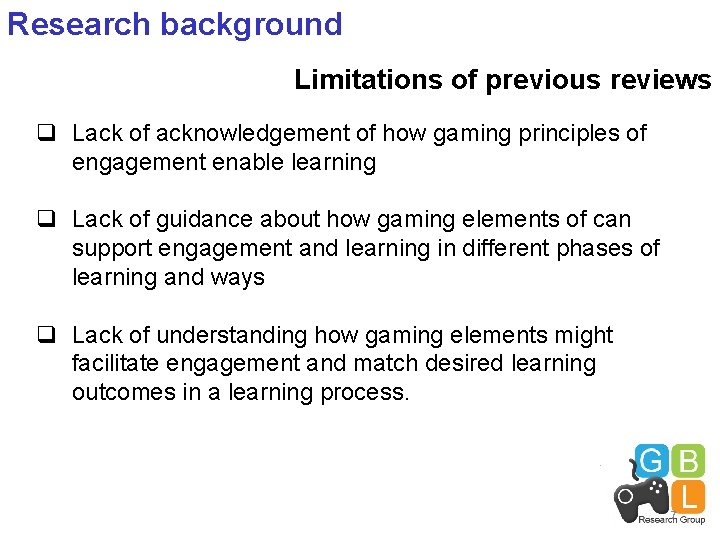 Research background Limitations of previous reviews q Lack of acknowledgement of how gaming principles