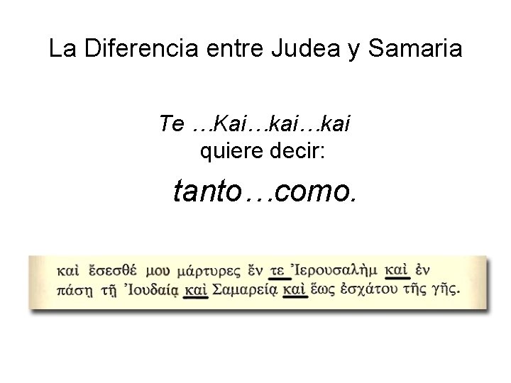 La Diferencia entre Judea y Samaria Te …Kai…kai quiere decir: tanto…como. 