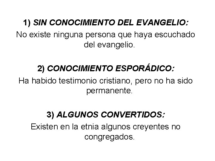 1) SIN CONOCIMIENTO DEL EVANGELIO: No existe ninguna persona que haya escuchado del evangelio.