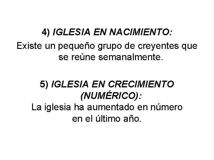 4) IGLESIA EN NACIMIENTO: Existe un pequeño grupo de creyentes que se reúne semanalmente.