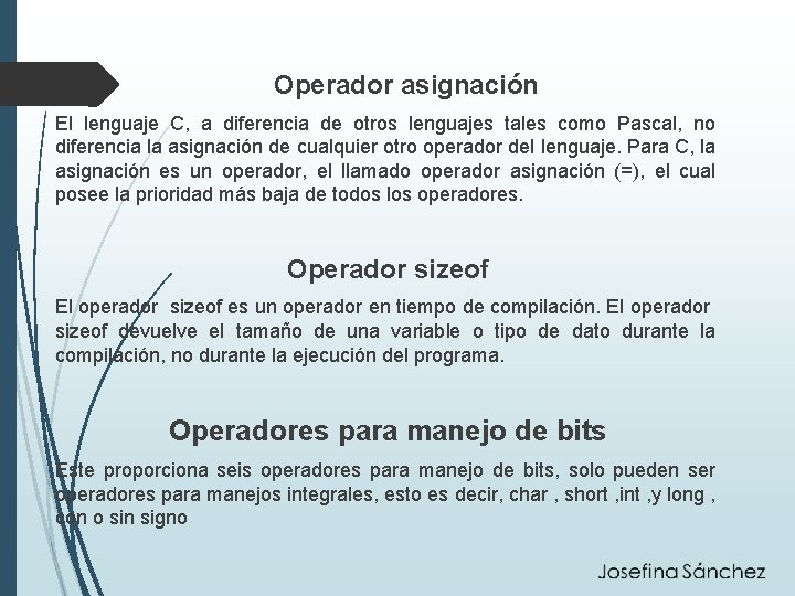 Operador asignación El lenguaje C, a diferencia de otros lenguajes tales como Pascal, no