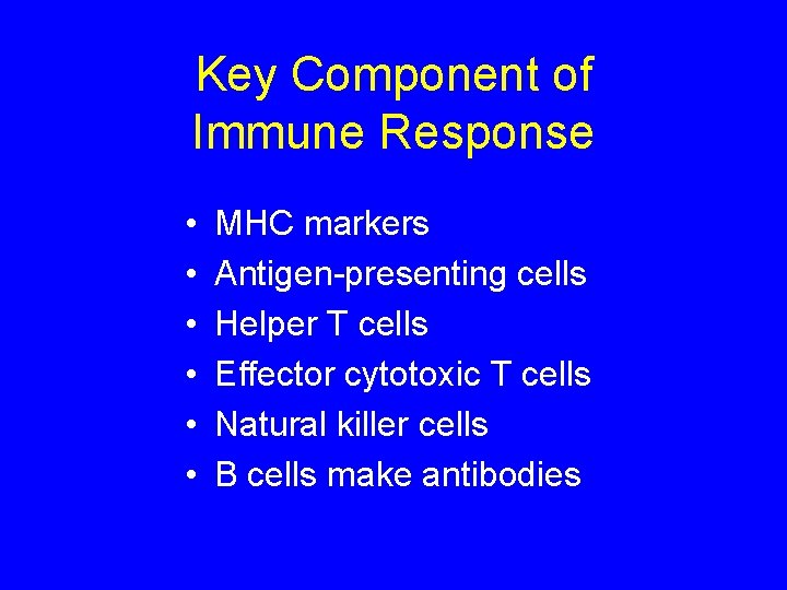 Key Component of Immune Response • • • MHC markers Antigen-presenting cells Helper T