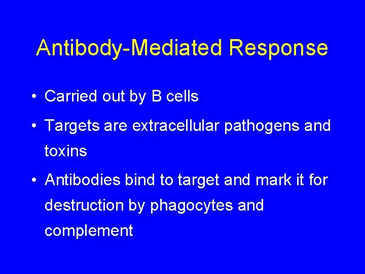 Antibody-Mediated Response • Carried out by B cells • Targets are extracellular pathogens and