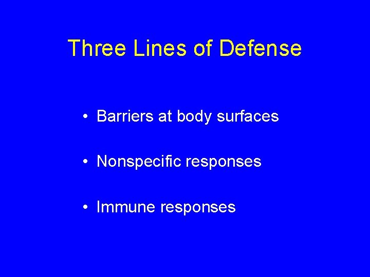 Three Lines of Defense • Barriers at body surfaces • Nonspecific responses • Immune