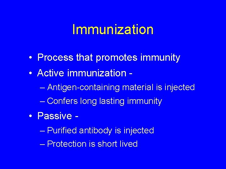 Immunization • Process that promotes immunity • Active immunization – Antigen-containing material is injected