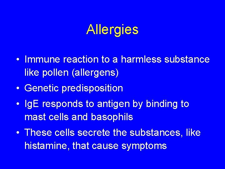 Allergies • Immune reaction to a harmless substance like pollen (allergens) • Genetic predisposition