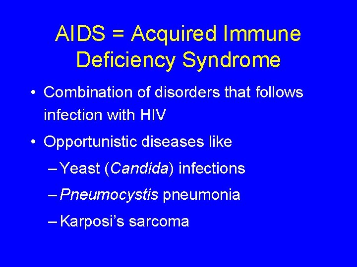 AIDS = Acquired Immune Deficiency Syndrome • Combination of disorders that follows infection with