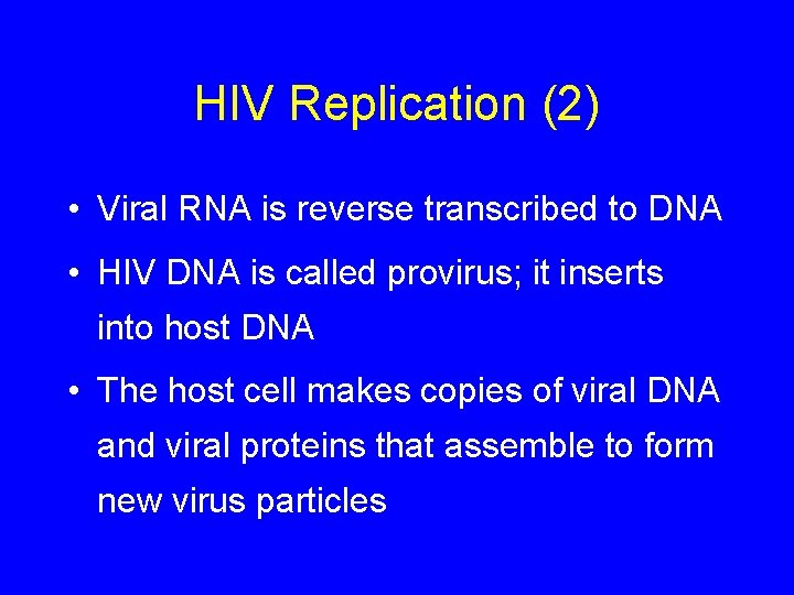 HIV Replication (2) • Viral RNA is reverse transcribed to DNA • HIV DNA