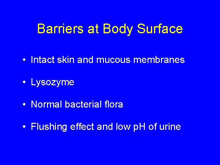 Barriers at Body Surface • Intact skin and mucous membranes • Lysozyme • Normal