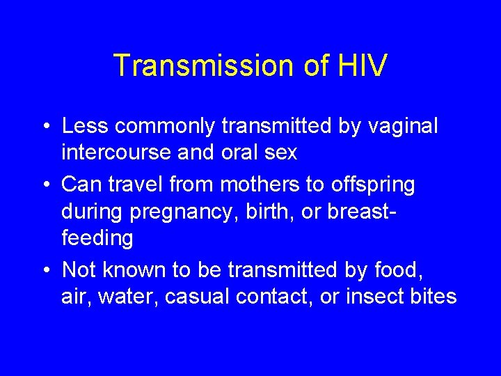 Transmission of HIV • Less commonly transmitted by vaginal intercourse and oral sex •