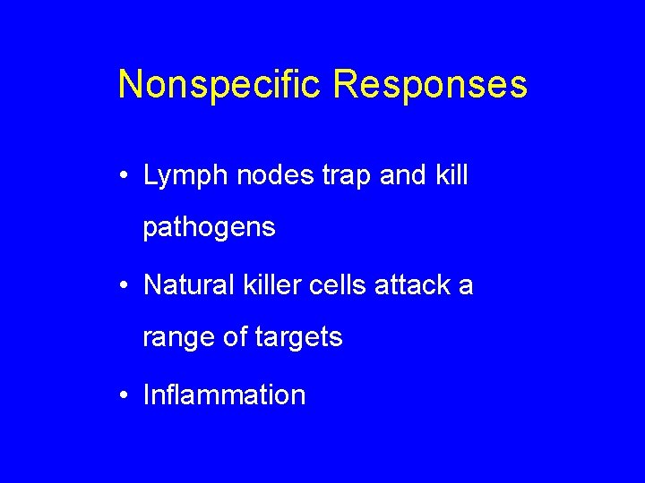 Nonspecific Responses • Lymph nodes trap and kill pathogens • Natural killer cells attack