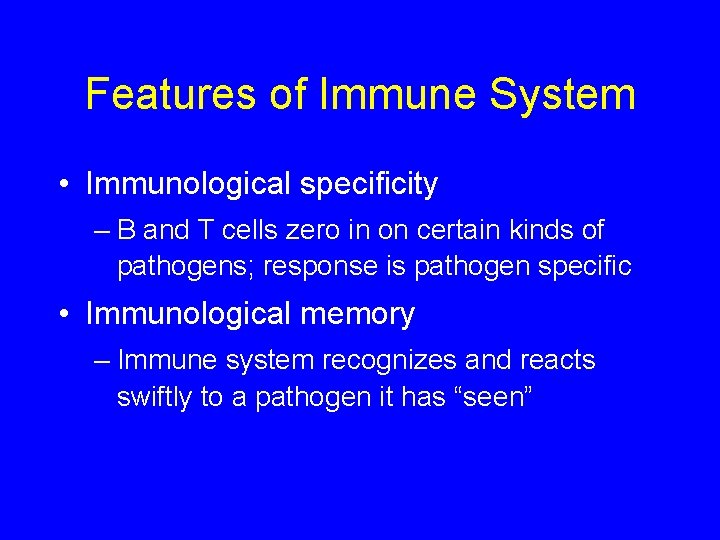 Features of Immune System • Immunological specificity – B and T cells zero in