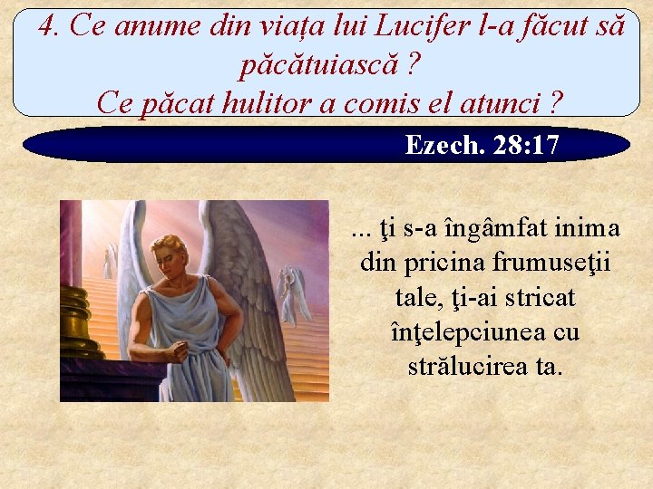 4. Ce anume din viața lui Lucifer l-a făcut să păcătuiască ? Ce păcat