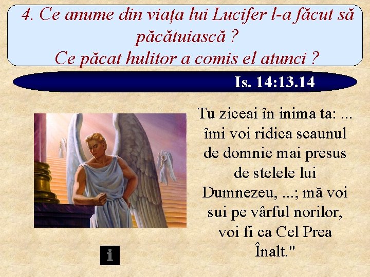 4. Ce anume din viața lui Lucifer l-a făcut să păcătuiască ? Ce păcat