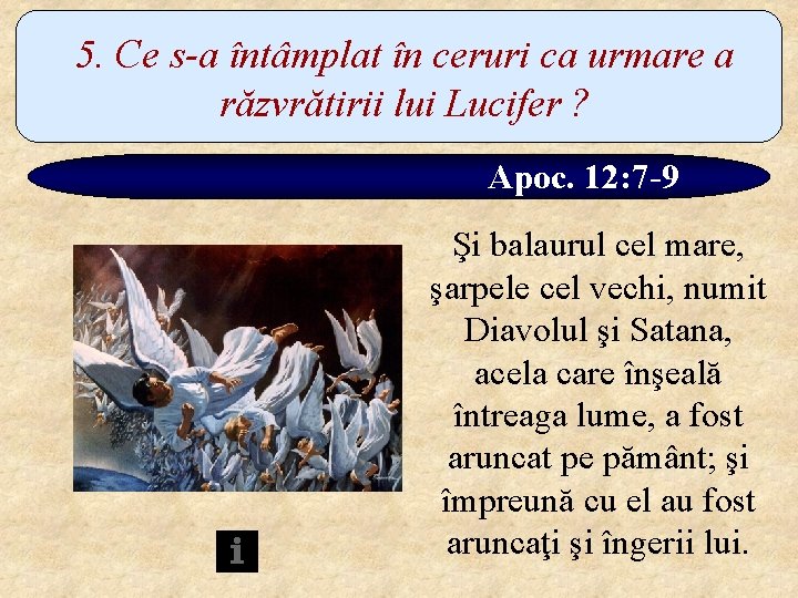 5. Ce s-a întâmplat în ceruri ca urmare a răzvrătirii lui Lucifer ? Apoc.