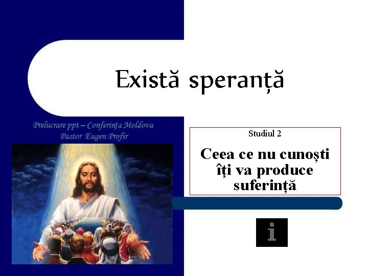 Există speranță Studiul 2 Ceea ce nu cunoști îți va produce suferință 