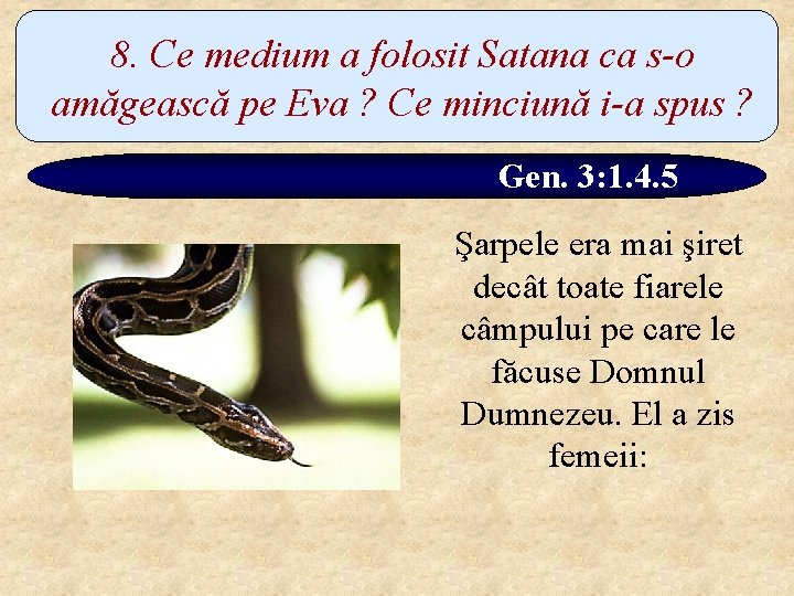 8. Ce medium a folosit Satana ca s-o amăgească pe Eva ? Ce minciună