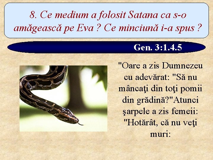 8. Ce medium a folosit Satana ca s-o amăgească pe Eva ? Ce minciună