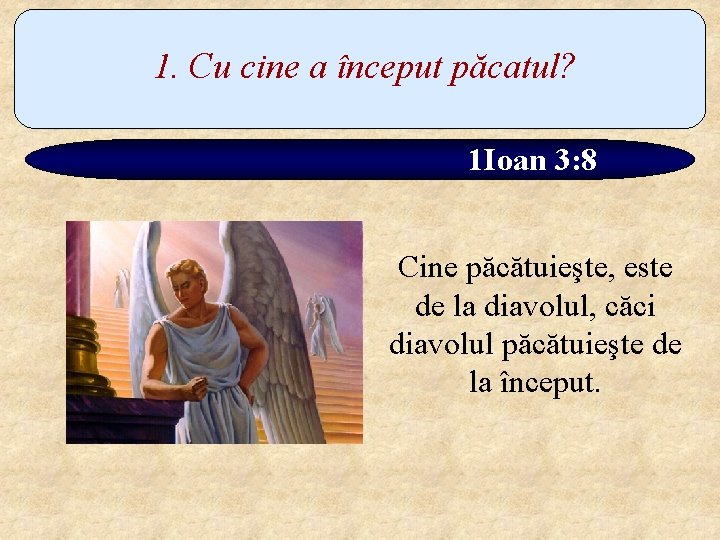 1. Cu cine a început păcatul? 1 Ioan 3: 8 Cine păcătuieşte, este de