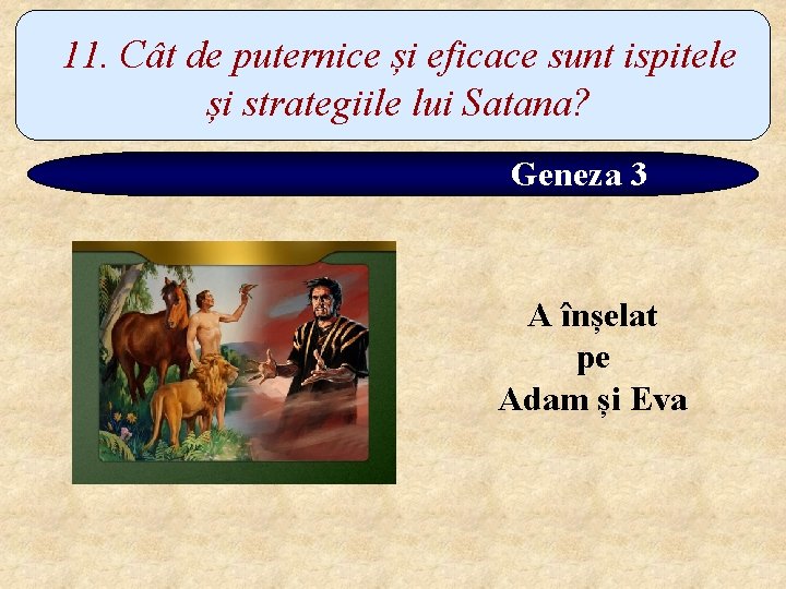 11. Cât de puternice și eficace sunt ispitele și strategiile lui Satana? Geneza 3