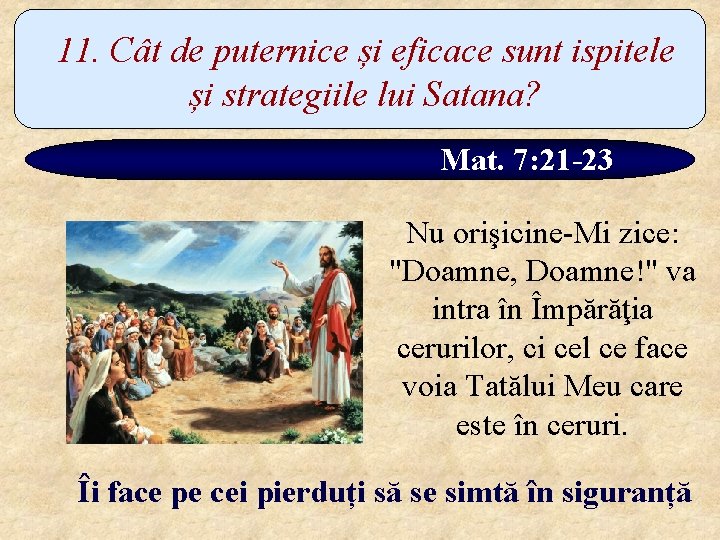 11. Cât de puternice și eficace sunt ispitele și strategiile lui Satana? Mat. 7: