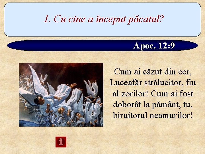 1. Cu cine a început păcatul? Apoc. 12: 9 Cum ai căzut din cer,