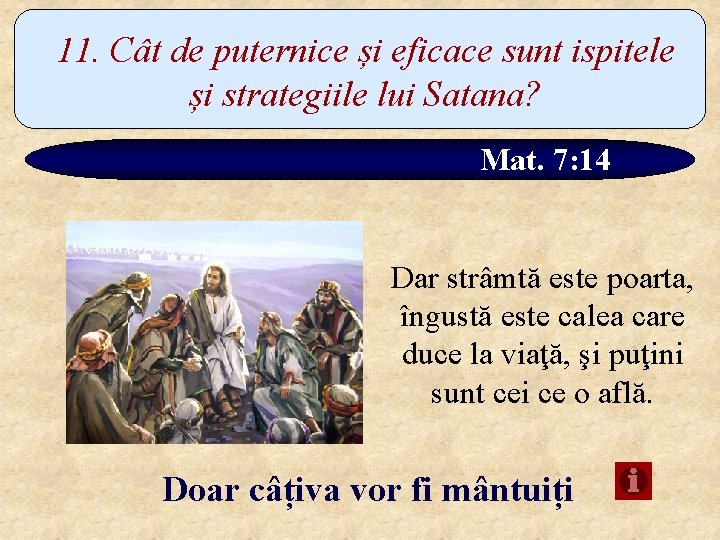 11. Cât de puternice și eficace sunt ispitele și strategiile lui Satana? Mat. 7: