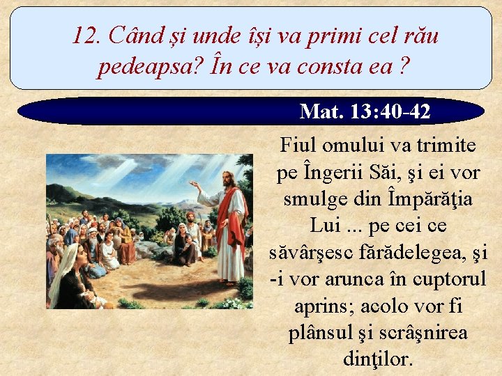 12. Când și unde își va primi cel rău pedeapsa? În ce va consta