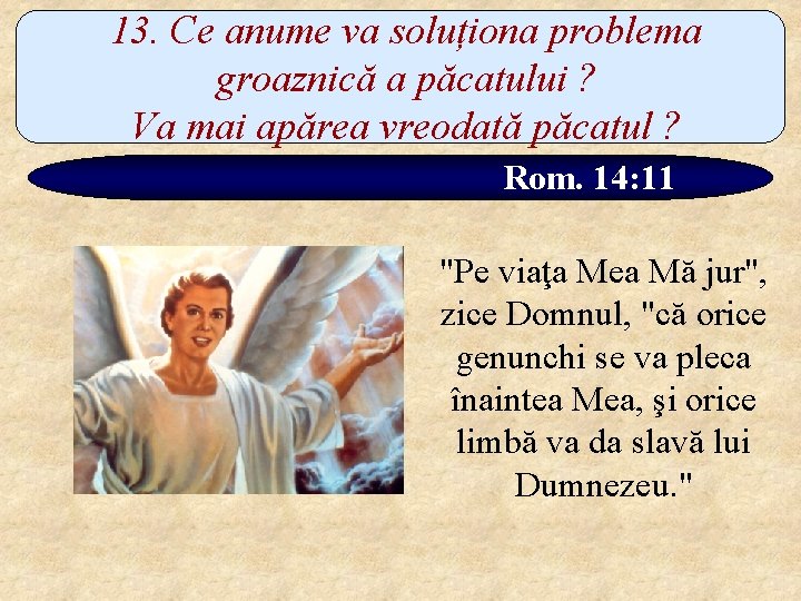 13. Ce anume va soluționa problema groaznică a păcatului ? Va mai apărea vreodată