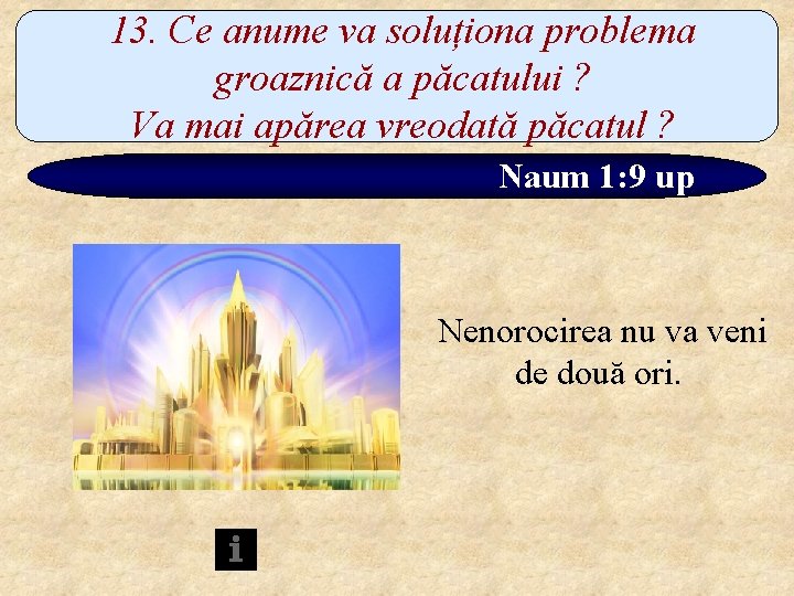 13. Ce anume va soluționa problema groaznică a păcatului ? Va mai apărea vreodată