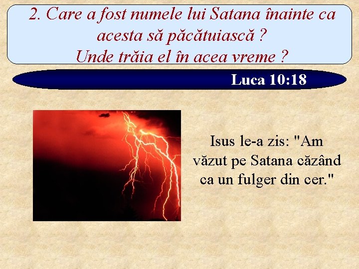 2. Care a fost numele lui Satana înainte ca acesta să păcătuiască ? Unde