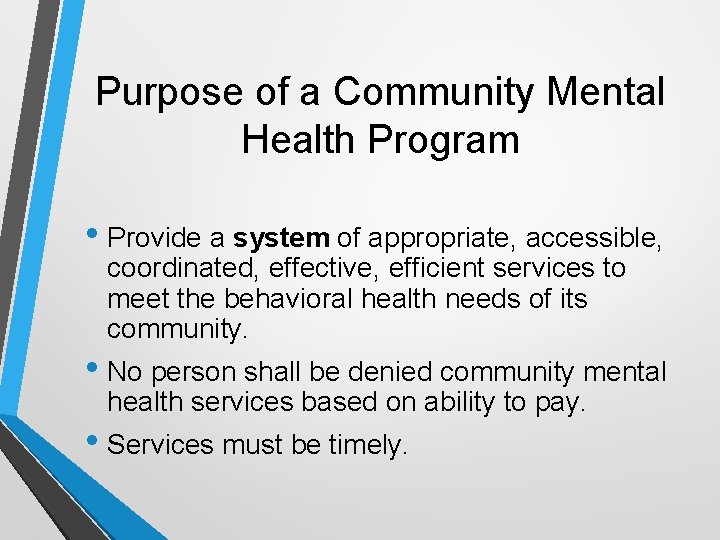Purpose of a Community Mental Health Program • Provide a system of appropriate, accessible,