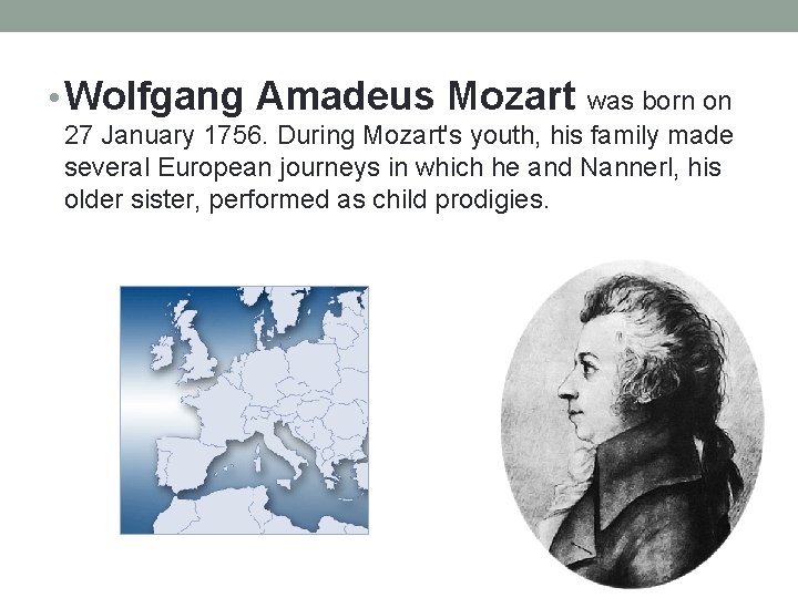  • Wolfgang Amadeus Mozart was born on 27 January 1756. During Mozart's youth,