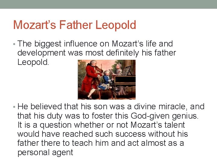 Mozart’s Father Leopold • The biggest influence on Mozart’s life and development was most