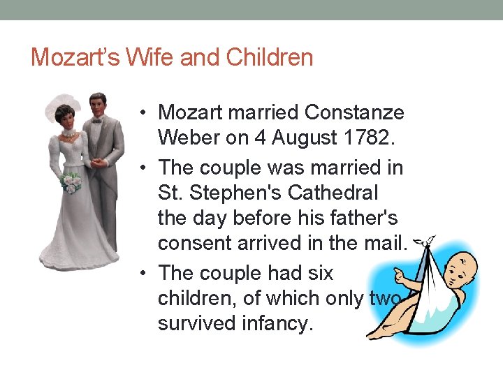 Mozart’s Wife and Children • Mozart married Constanze Weber on 4 August 1782. •