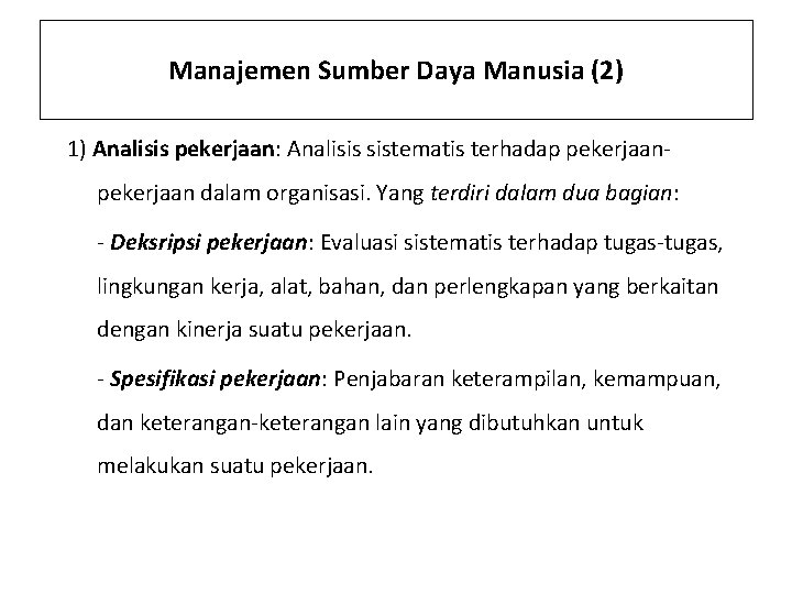 Manajemen Sumber Daya Manusia (2) 1) Analisis pekerjaan: Analisis sistematis terhadap pekerjaan dalam organisasi.
