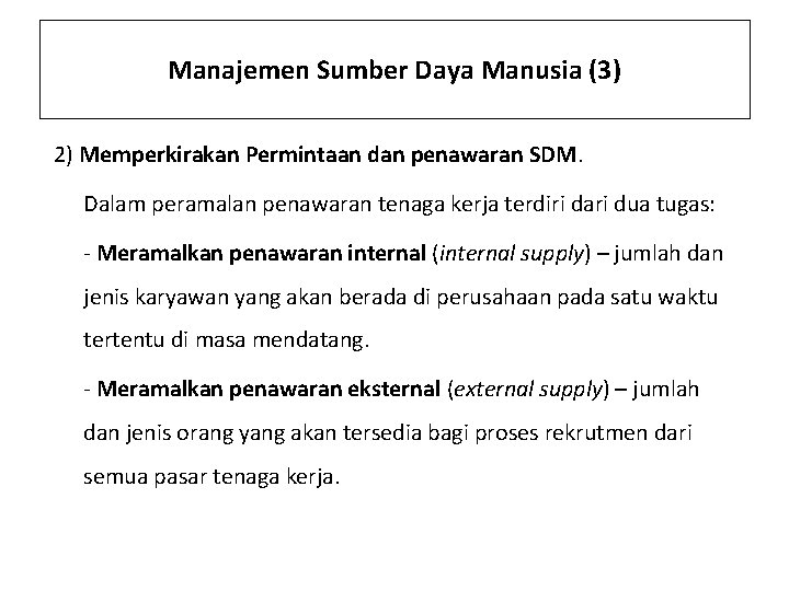 Manajemen Sumber Daya Manusia (3) 2) Memperkirakan Permintaan dan penawaran SDM. Dalam peramalan penawaran