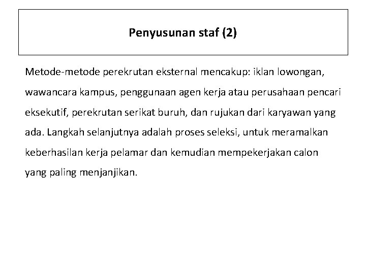 Penyusunan staf (2) Metode-metode perekrutan eksternal mencakup: iklan lowongan, wawancara kampus, penggunaan agen kerja