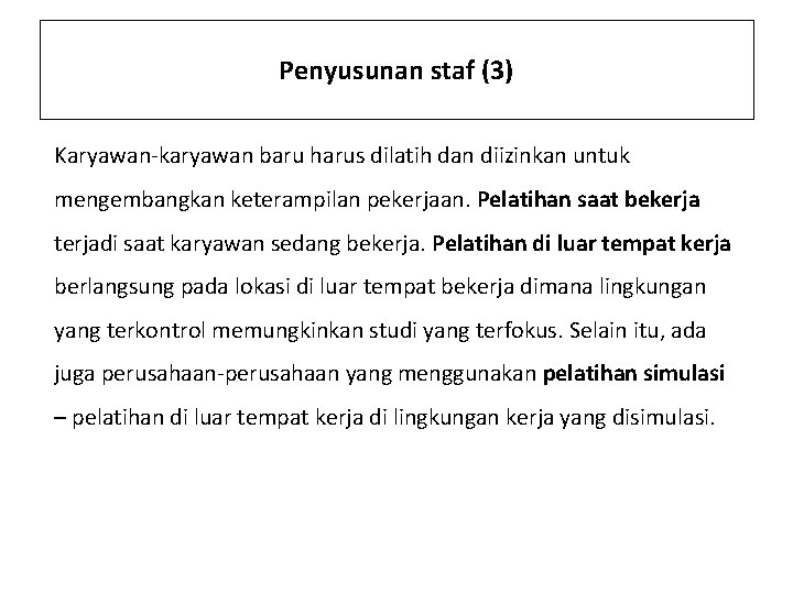 Penyusunan staf (3) Karyawan-karyawan baru harus dilatih dan diizinkan untuk mengembangkan keterampilan pekerjaan. Pelatihan