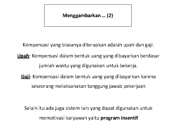 Menggambarkan … (2) Kompensasi yang biasanya diterapkan adalah upah dan gaji. Upah: Kompensasi dalam