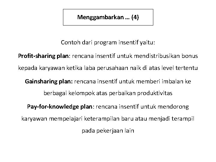 Menggambarkan … (4) Contoh dari program insentif yaitu: Profit-sharing plan: rencana insentif untuk mendistribusikan