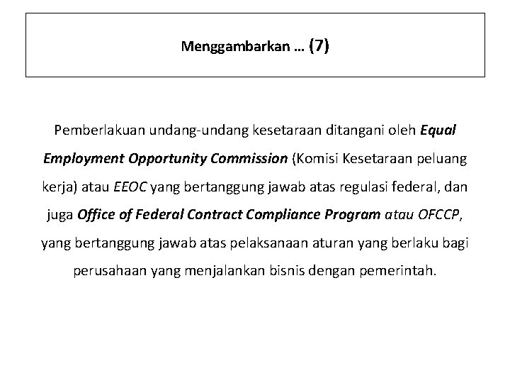 Menggambarkan … (7) Pemberlakuan undang-undang kesetaraan ditangani oleh Equal Employment Opportunity Commission (Komisi Kesetaraan